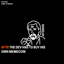 a black background with a white drawing of a man with a beard and the words " after the dev has to buy his own memecoin "