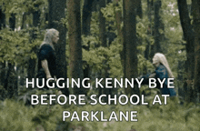 a man and a woman are hugging in the woods with the caption hugging kenny bye before school at parklane