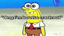 a cartoon of spongebob in a suit and tie says " ong i 'm boutta crash out " .