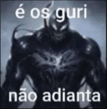 a picture of venom with the words `` e os guri não adianta '' on it .