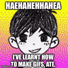 a cartoon of a boy with the words `` i 've learnt how to make gifs , ate '' written on it