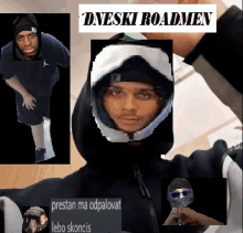 a man wearing a hooded jacket is surrounded by other images and a sign that says ' dneski roadmen '