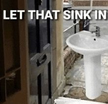 a picture of a sink outside of a door with the words `` let that sink in '' .