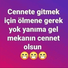 a purple background with three smiley faces and the words cennete gitmek için ölmene gerek yok yanima gel mekanin cennet olsun