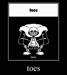 a picture of sans from undertale with the words toes and toes written on it .