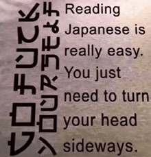 a sign that reads reading japanese is really easy you just need to turn your head sideways