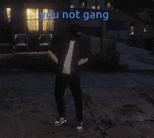 a person standing in front of a house with the words " you not gang " on the bottom