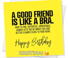 a birthday card that says a good friend is like a bra on it