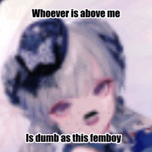 a blurry picture of a girl with a caption that says whoever is above me is dumb as this femboy .