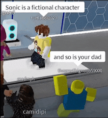 sonic the hedgehog is a fictional character in a video game and so is your dad .