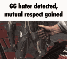 a picture of a robot with the words gg hater detected mutual respect gained on it