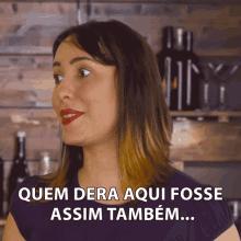 a woman says quem dera aqui fosse assim também behind her