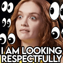 a woman with cartoon eyes and the words " i am looking respectfully " behind her