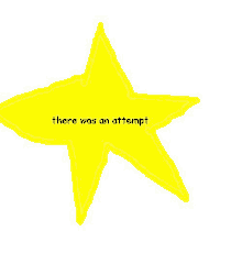 a drawing of a yellow star with the words `` there was an attempt '' written on it .