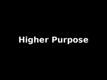 a black background with white text that says `` higher purpose ''