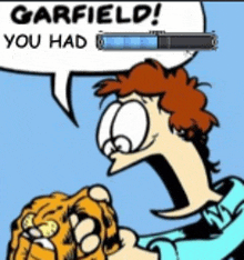 a cartoon of garfield saying " garfield you had " while holding a dog