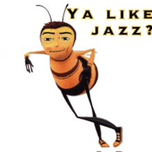 a bee from the movie bee movie says " ya like jazz ? "