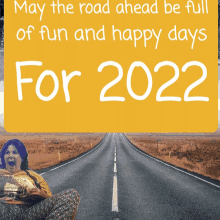 a sign that says " may the road ahead be full of fun and happy days "