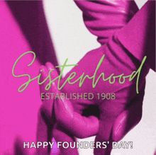 a poster that says sisterhood established 1908 and happy founders ' day