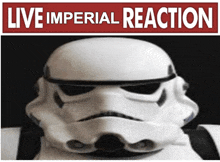 a picture of a storm trooper with the words " live imperial reaction " above it