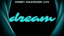 a poster for money maximizer live with the word dream written in blue on a black background .