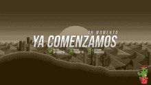 a banner that says ya comenzamos on a desert background