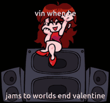 a cartoon of a girl sitting on top of a speaker with the words vin when he jams to worlds end valentine