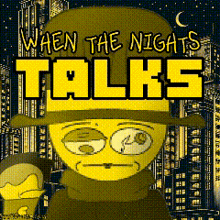 a poster for when the nights talks with a cartoon man in a top hat