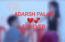 a blurred image of a man and a woman with the words " adarshan palak forever "