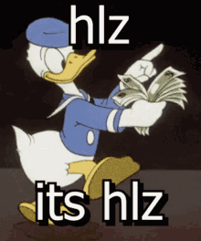 a picture of donald duck holding a bunch of money with the words hlz it 's hlz below him