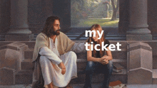 a painting of jesus sitting next to a girl with the words " my ticket " above them