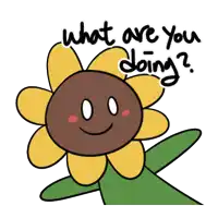 a cartoon sunflower with the words what are you doing below it