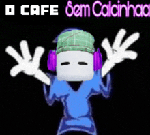 a cartoon character wearing headphones and a hat with the words o cafe sem calcinha above him