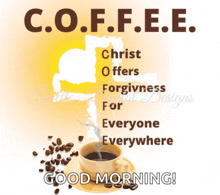 a poster with a cup of coffee and the words coffee christ offers forgiveness for everyone everywhere good morning