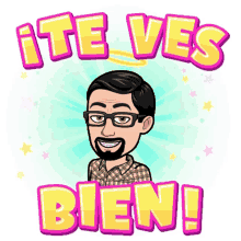 a cartoon of a man with glasses and the words " te ves bien "