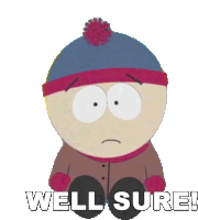 stan marsh from south park has the words well sure written on his face