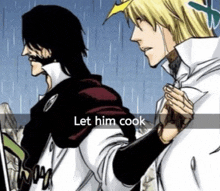 two anime characters are standing next to each other with the caption let him cook