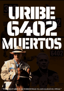 a poster that says uribe 6402 muertos with a man holding a horse