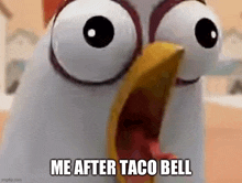 a cartoon chicken is screaming with its mouth open and the words `` me after taco bell '' written on it .