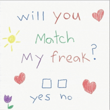 a drawing that says will you match my freak yes no