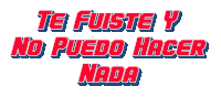 te fuiste y no puedo hacer nada is written in red and blue