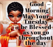 a good morning may your tuesday be blessed as you go throughout the day is written on a picture of a doll