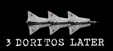 three fighter jets flying in a row with the words " 3 doritos later " below them