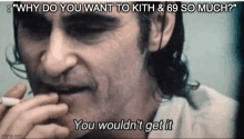 a man is smoking a cigarette and saying `` why do you want to kith and 69 so much ? ''