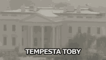 a picture of the white house with the words tempesta toby