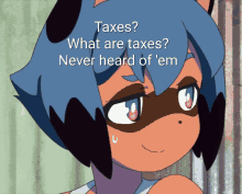 a cartoon character with the words taxes what are taxes never heard of ' em