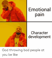 a drake meme that says emotional pain and character development