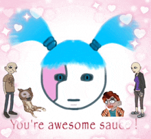 a picture of a girl with blue hair and the words " you 're awesome sauce "