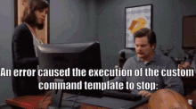 an error caused the execution of the custom command template to stop :