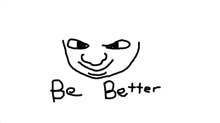 a black and white drawing of a face with the words be better below it